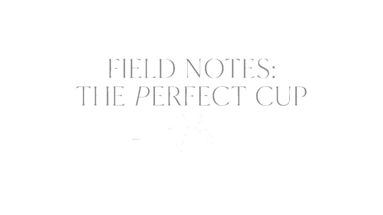 Take 2 for Field Notes on the Perfect Cup — click to enlarge