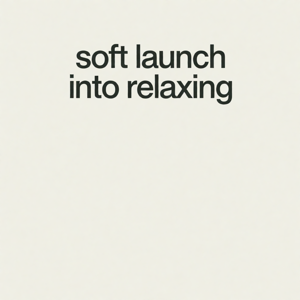 Soft Launch Into Relaxing